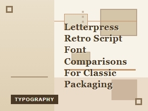 Comparing Retro Script Fonts for Classic Packaging